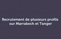 Recrutement de plusieurs profils sur Marrakech et Tanger