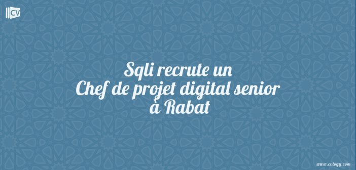 Sqli recrute un Chef de projet digital senior à Rabat