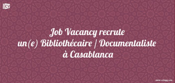 Job Vacancy recrute un(e) Bibliothécaire / Documentaliste à Casablanca