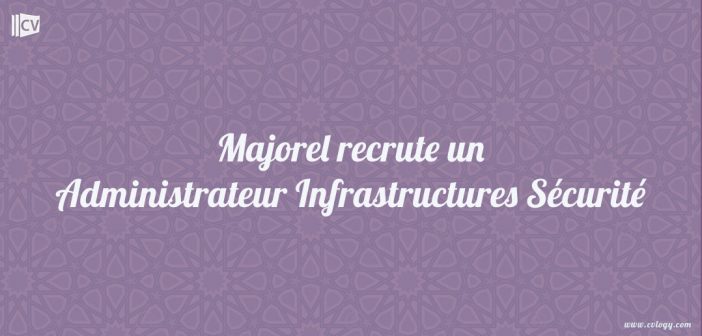 Majorel recrute Administrateur Infrastructures Sécurité