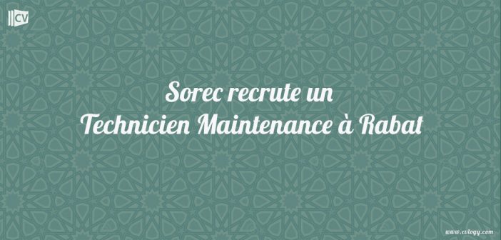 Sorec recrute un Technicien Maintenance à Rabat