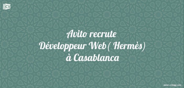 Avito recrute Développeur Web( Hermès) à Casablanca