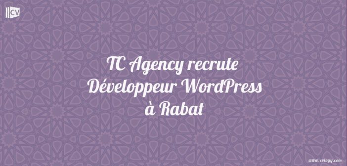 TC Agency recrute Développeur WordPress à Rabat