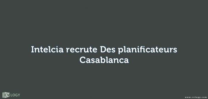 Intelcia recrute Des planificateurs - Casablanca