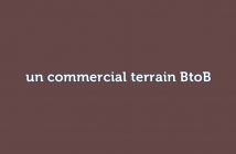 un commercial terrain BtoB