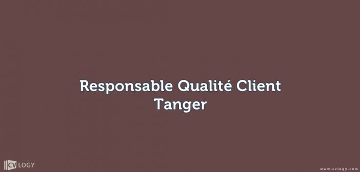 Responsable Qualité Client - Tanger