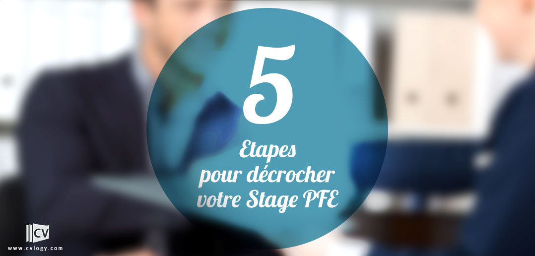 Comment décrocher votre Stage PFE en 5 Etapes ?  CVLOGY