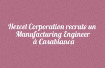 Hexcel Corporation recrute un Manufacturing Engineer Casablanca