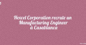 Hexcel Corporation recrute un Manufacturing Engineer Casablanca