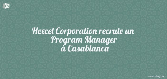 Hexcel Corporation recrute un Program Manager à Casablanca