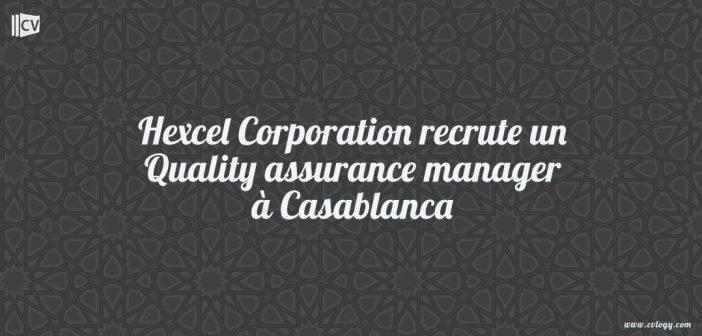 Hexcel Corporation recrute un Quality assurance manager à Casablanca