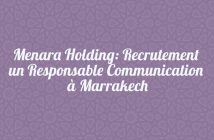 Menara Holding: Recrutement un Responsable Communication à Marrakech