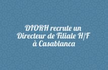 DIORH recrute un Directeur de Filiale H/F à Casablanca