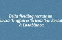 Delta Holding recrute un Juriste D’affaires Orienté Vie Sociale à Casablanca