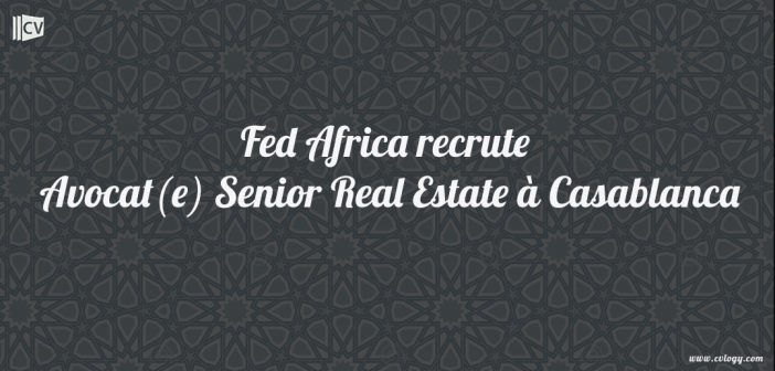 Fed Africa recrute Avocat(e) Senior Real Estate à Casablanca