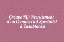 Groupe RG: Recrutement d'un Commercial Specialist à Casablanca