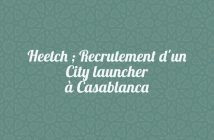 Heetch ; Recrutement d'un City launcher à Casablanca