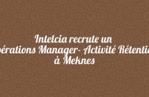 Intelcia recrute un Opérations Manager- Activité Rétention à Meknes