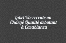 Label Vie recrute un Chargé Qualité debutant à Casablanca