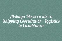 Alshaya Morocco hire a Shipping Coordinator - Logistics in Casablanca