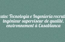 Azcatec Tecnología e Ingeniería recrute un tngénieur superviseur de qualité, environnement à Casablanca