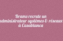 Brams recrute un administrateur systèmes & réseaux à Casablanca