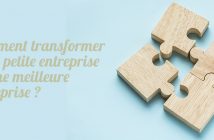 Comment transformer votre petite entreprise en une meilleure entreprise ?