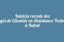 Intelcia recrute des Chargés de Clientèle en Assistance Technique à Rabat