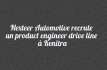 Nexteer Automotive recrute un product engineer drive line à Kenitra