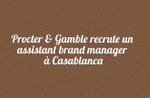 Procter & Gamble recrute un assistant brand manager à Casablanca