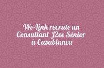 WE-LINK recrute un Consultant J2ee Sénior à Casablanca