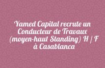 Yamed Capital recrute un Conducteur de Travaux (moyen-haut Standing) H / F à Casablanca