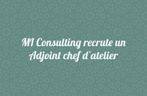 MI Consulting recrute un Adjoint chef d'atelier