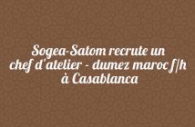 Sogea-Satom recrute un chef d'atelier - dumez maroc f/h à Casablanca