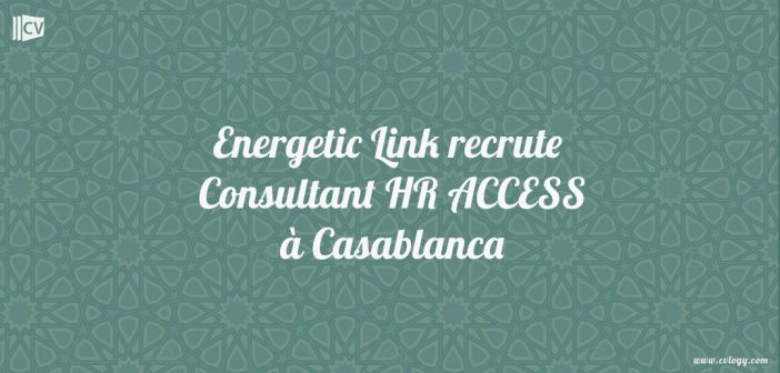 Energetic Link recrute Consultant HR ACCESS à Casablanca