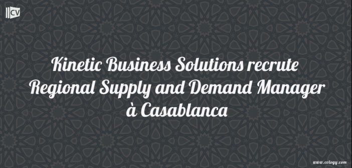 Kinetic Business Solutions recrute Regional Supply and Demand Manager à Casablanca