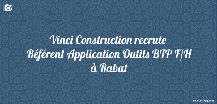 Vinci Construction recrute Référent Application Outils BTP F/H à Rabat