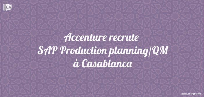 Accenture recrute SAP Production planning/QM à Casablanca