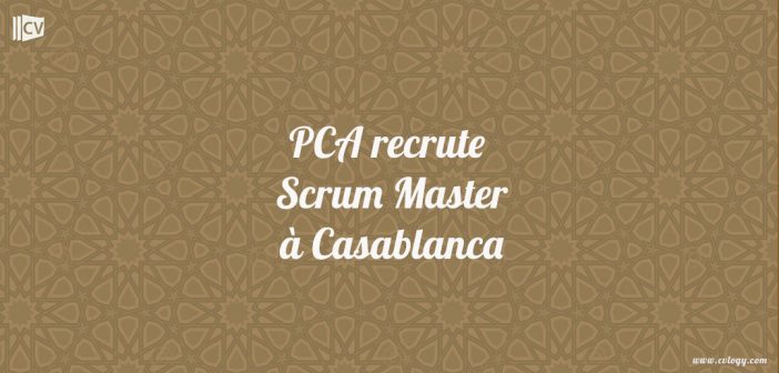 PCA recrute Scrum Master à Casablanca