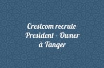 Crestcom recrute President - Owner à Tanger