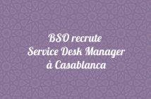 BSO recrute Service Desk Manager à Casablanca