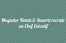 Mogador Hotels & Resorts recrute un Chef Exécutif